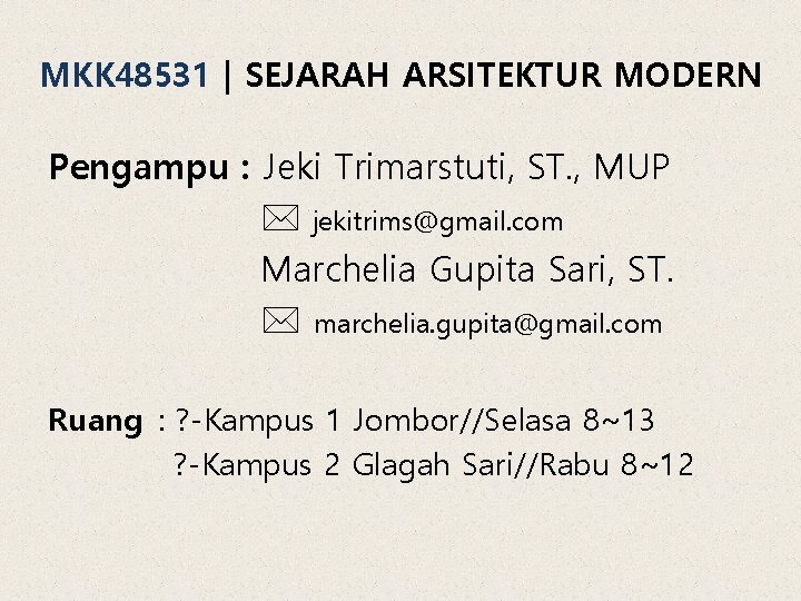 MKK 48531 | SEJARAH ARSITEKTUR MODERN Pengampu : Jeki Trimarstuti, ST. , MUP jekitrims@gmail.