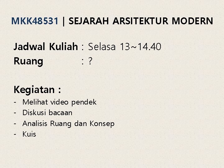 MKK 48531 | SEJARAH ARSITEKTUR MODERN Jadwal Kuliah : Selasa 13~14. 40 Ruang :