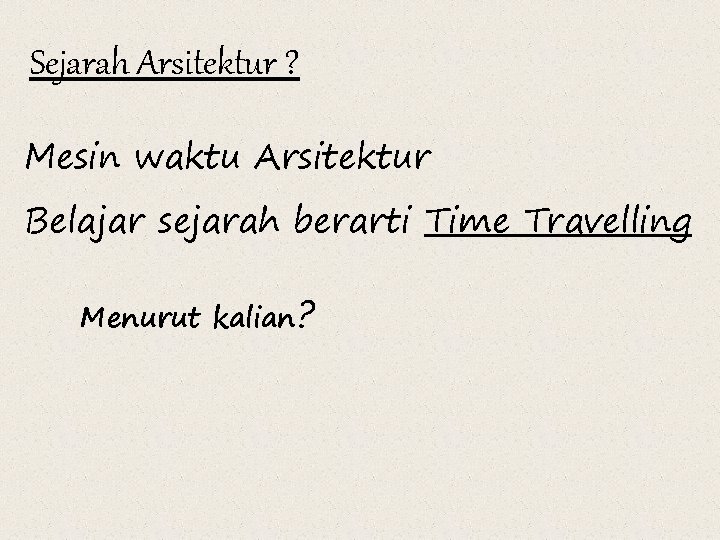 Sejarah Arsitektur ? Mesin waktu Arsitektur Belajar sejarah berarti Time Travelling Menurut kalian? 