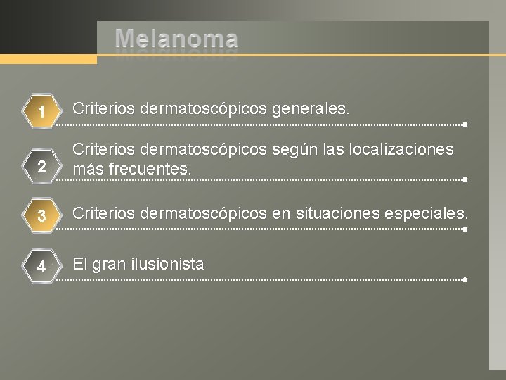 1 Criterios dermatoscópicos generales. 2 Criterios dermatoscópicos según las localizaciones más frecuentes. 3 Criterios