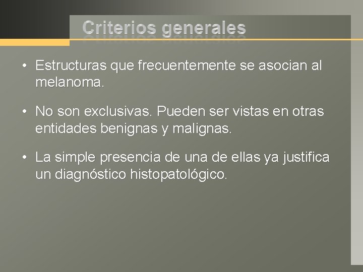  • Estructuras que frecuentemente se asocian al melanoma. • No son exclusivas. Pueden