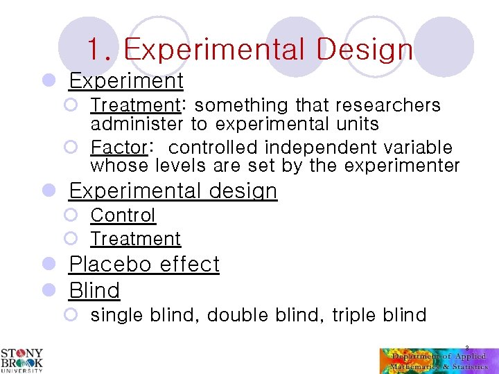 1. Experimental Design l Experiment ¡ Treatment: something that researchers administer to experimental units