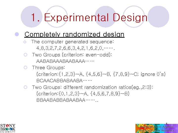 1. Experimental Design l Completely randomized design The computer generated sequence: 4, 8, 3,