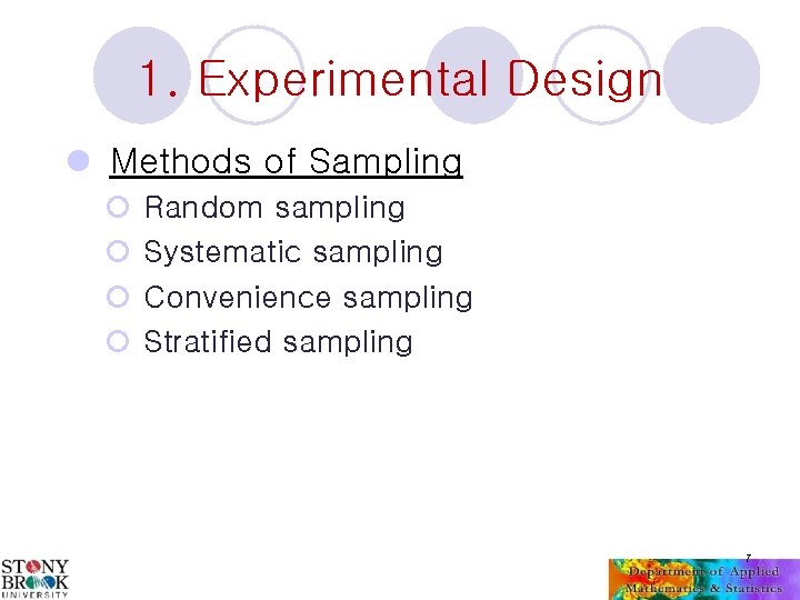 1. Experimental Design l Methods of Sampling ¡ ¡ Random sampling Systematic sampling Convenience