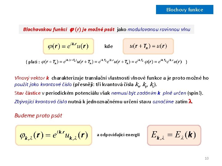 Blochovy funkce Blochovskou funkci φ (r) je možné psát jako modulovanou rovinnou vlnu kde