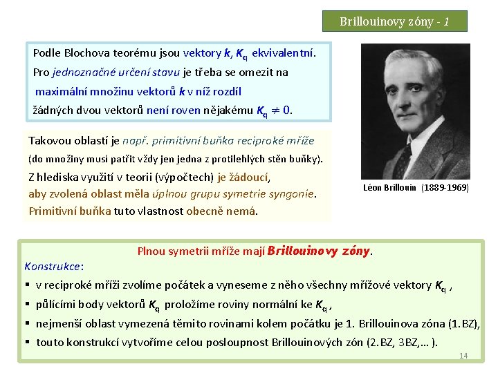 Brillouinovy zóny - 1 Podle Blochova teorému jsou vektory k, Kq ekvivalentní. Pro jednoznačné