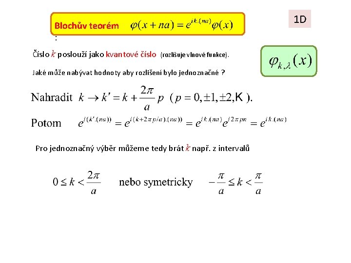 1 D Blochův teorém : Číslo k poslouží jako kvantové číslo (rozlišuje vlnové funkce).