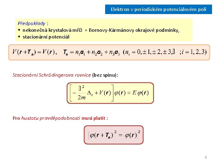 Elektron v periodickém potenciálovém poli Předpoklady : § nekonečná krystalová mříž + Bornovy-Kármánovy okrajové