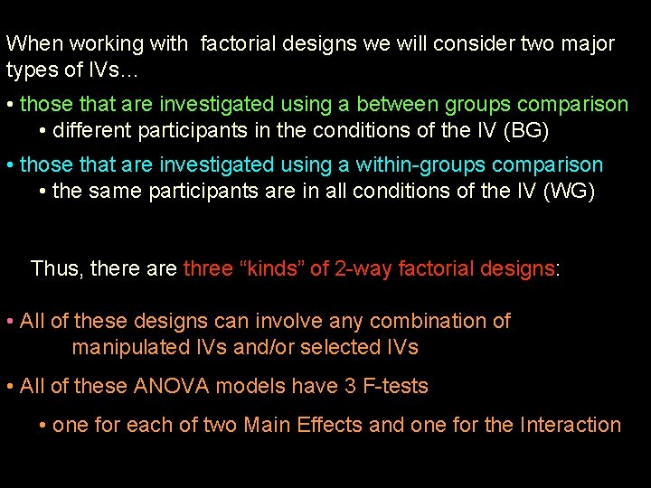 When working with factorial designs we will consider two major types of IVs… •