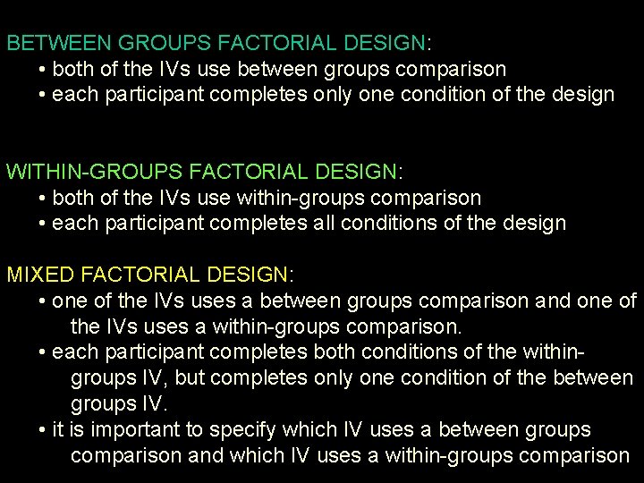 BETWEEN GROUPS FACTORIAL DESIGN: • both of the IVs use between groups comparison •