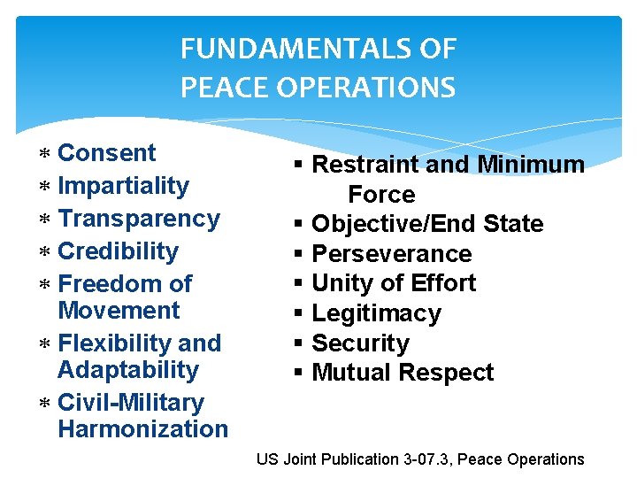 FUNDAMENTALS OF PEACE OPERATIONS Consent Impartiality Transparency Credibility Freedom of Movement Flexibility and Adaptability FUNDAMENTALS OF PEACE OPERATIONS Consent Impartiality Transparency Credibility Freedom of Movement Flexibility and Adaptability