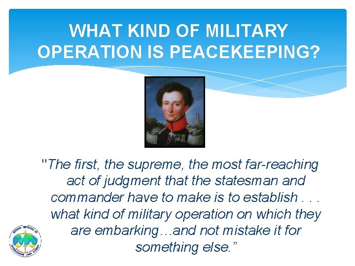 WHAT KIND OF MILITARY OPERATION IS PEACEKEEPING? "The first, the supreme, the most far-reaching WHAT KIND OF MILITARY OPERATION IS PEACEKEEPING? "The first, the supreme, the most far-reaching