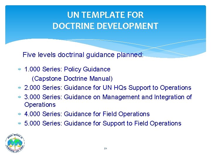 UN TEMPLATE FOR DOCTRINE DEVELOPMENT Five levels doctrinal guidance planned: 1. 000 Series: Policy UN TEMPLATE FOR DOCTRINE DEVELOPMENT Five levels doctrinal guidance planned: 1. 000 Series: Policy