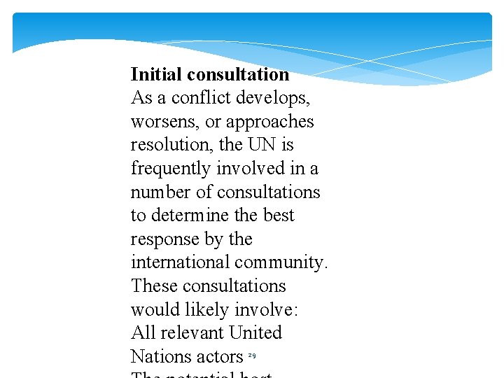 Initial consultation As a conflict develops, worsens, or approaches resolution, the UN is frequently Initial consultation As a conflict develops, worsens, or approaches resolution, the UN is frequently