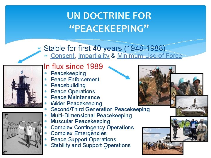 UN DOCTRINE FOR “PEACEKEEPING” Stable for first 40 years (1948 -1988) Consent, Impartiality & UN DOCTRINE FOR “PEACEKEEPING” Stable for first 40 years (1948 -1988) Consent, Impartiality &
