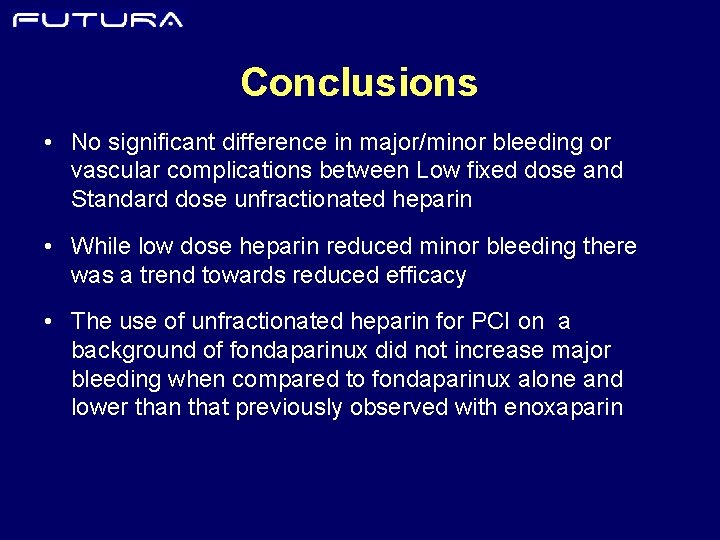 Conclusions • No significant difference in major/minor bleeding or vascular complications between Low fixed