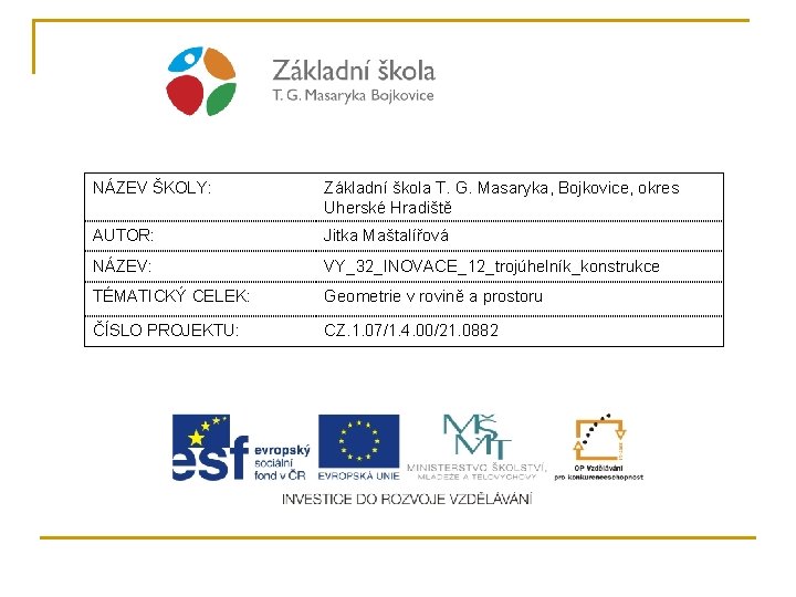 NÁZEV ŠKOLY: Základní škola T. G. Masaryka, Bojkovice, okres Uherské Hradiště AUTOR: Jitka Maštalířová