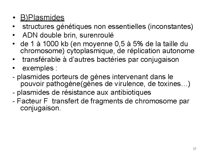  • B)Plasmides • structures génétiques non essentielles (inconstantes) • ADN double brin, surenroulé