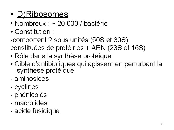  • D)Ribosomes • Nombreux : ~ 20 000 / bactérie • Constitution :
