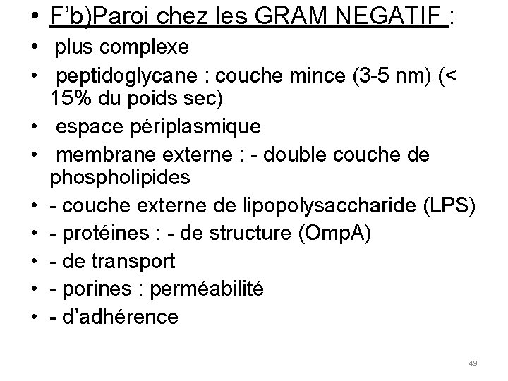  • F’b)Paroi chez les GRAM NEGATIF : • plus complexe • peptidoglycane :