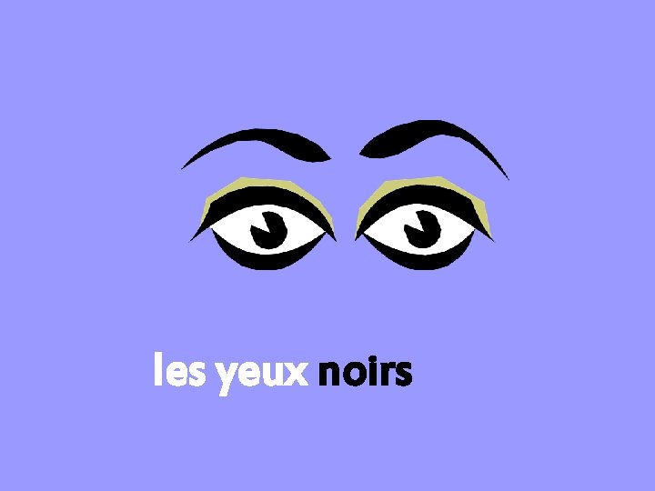 les yeux noirs 