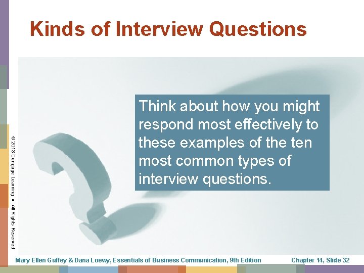 Kinds of Interview Questions © 2013 Cengage Learning ● All Rights Reserved Think about