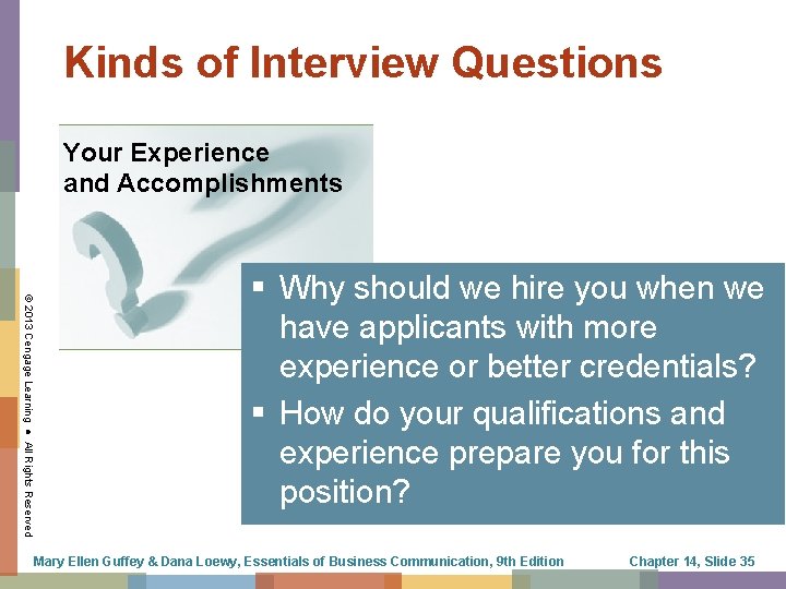 Kinds of Interview Questions Your Experience and Accomplishments © 2013 Cengage Learning ● All