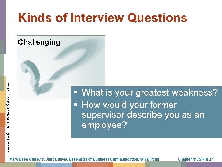 Kinds of Interview Questions Challenging © 2013 Cengage Learning ● All Rights Reserved §