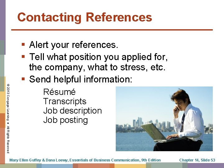 Contacting References © 2013 Cengage Learning ● All Rights Reserved § Alert your references.