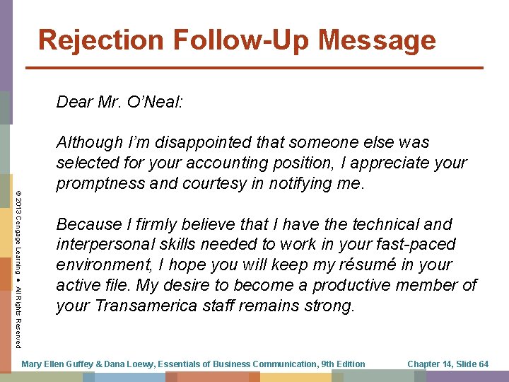 Rejection Follow-Up Message Dear Mr. O’Neal: © 2013 Cengage Learning ● All Rights Reserved