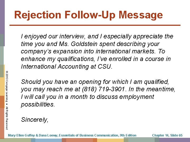 Rejection Follow-Up Message I enjoyed our interview, and I especially appreciate the time you