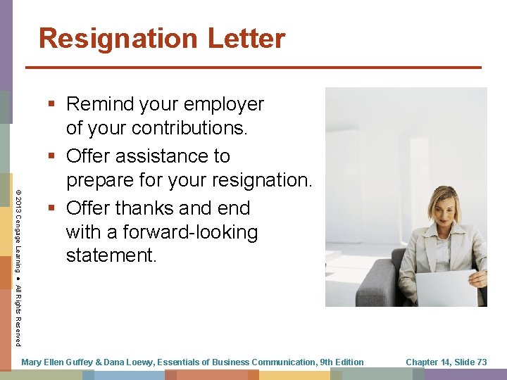 Resignation Letter © 2013 Cengage Learning ● All Rights Reserved § Remind your employer