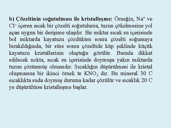 b) Çözeltinin soğutulması ile kristalleşme: Örneğin, Na+ ve CI içeren sıcak bir çözelti soğutulursa,