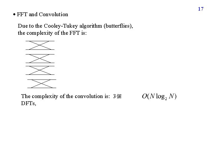 FFT and Convolution Due to the Cooley-Tukey algorithm (butterflies), the complexity of the FFT and Convolution Due to the Cooley-Tukey algorithm (butterflies), the complexity of the