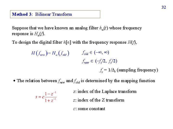 32 Method 3: Bilinear Transform Suppose that we have known an analog filter ha(t) 32 Method 3: Bilinear Transform Suppose that we have known an analog filter ha(t)