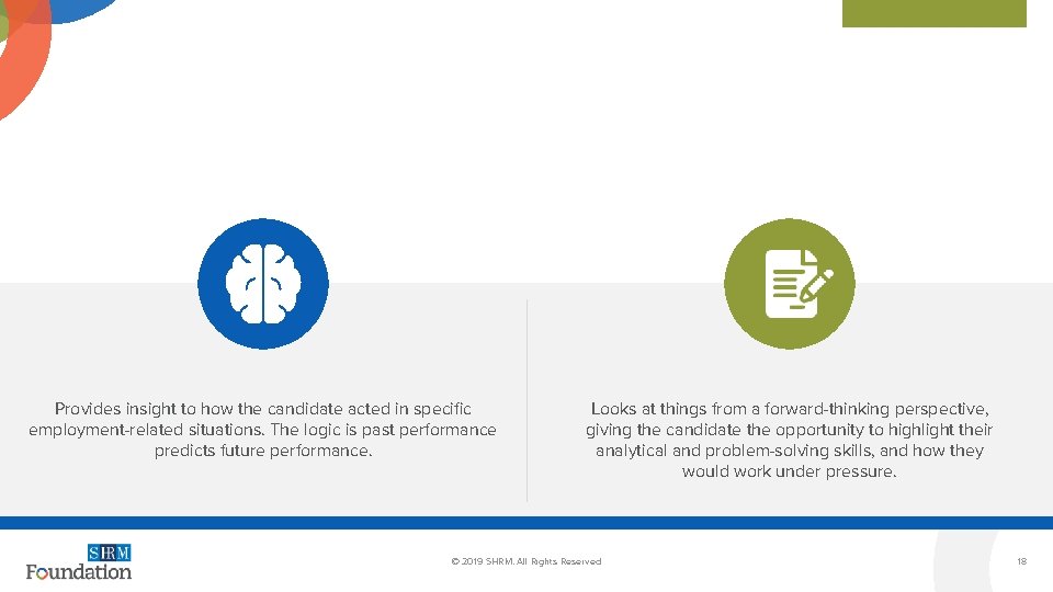 Provides insight to how the candidate acted in specific employment-related situations. The logic is