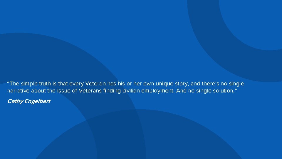 “The simple truth is that every Veteran has his or her own unique story,