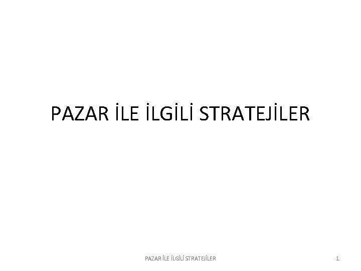 PAZAR İLE İLGİLİ STRATEJİLER 1 