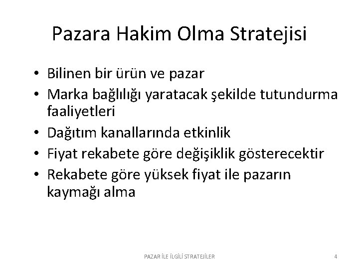 Pazara Hakim Olma Stratejisi • Bilinen bir ürün ve pazar • Marka bağlılığı yaratacak