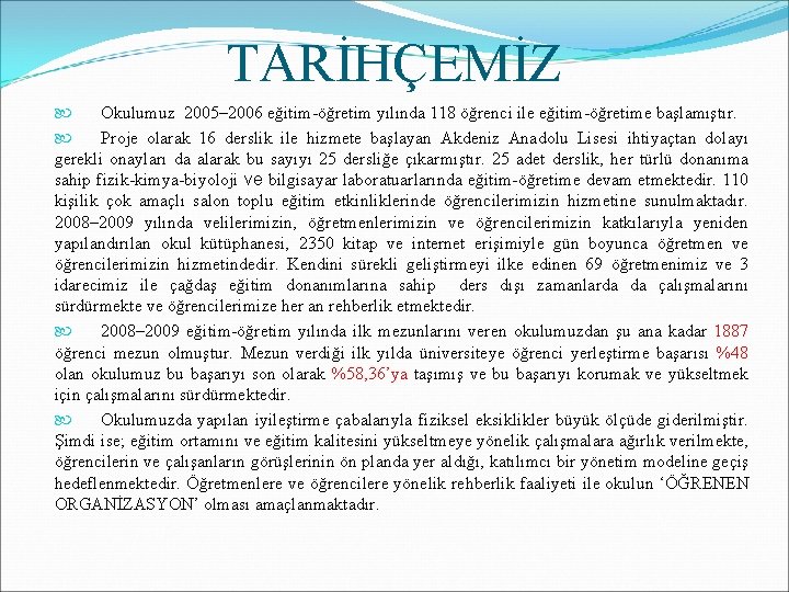 TARİHÇEMİZ Okulumuz 2005– 2006 eğitim-öğretim yılında 118 öğrenci ile eğitim-öğretime başlamıştır. Proje olarak 16