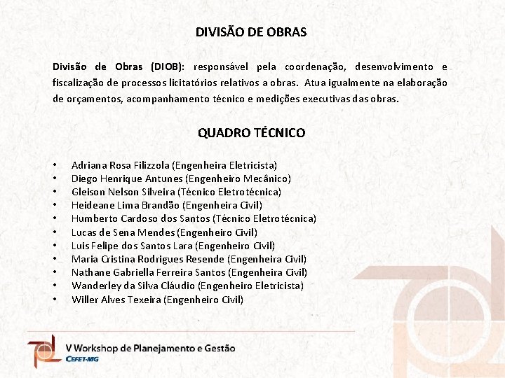 DIVISÃO DE OBRAS Divisão de Obras (DIOB): responsável pela coordenação, desenvolvimento e fiscalização de