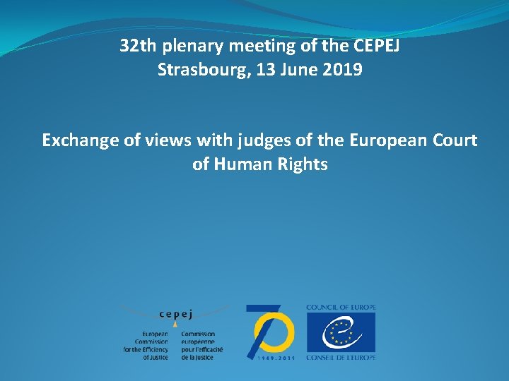 32 th plenary meeting of the CEPEJ Strasbourg, 13 June 2019 Exchange of views