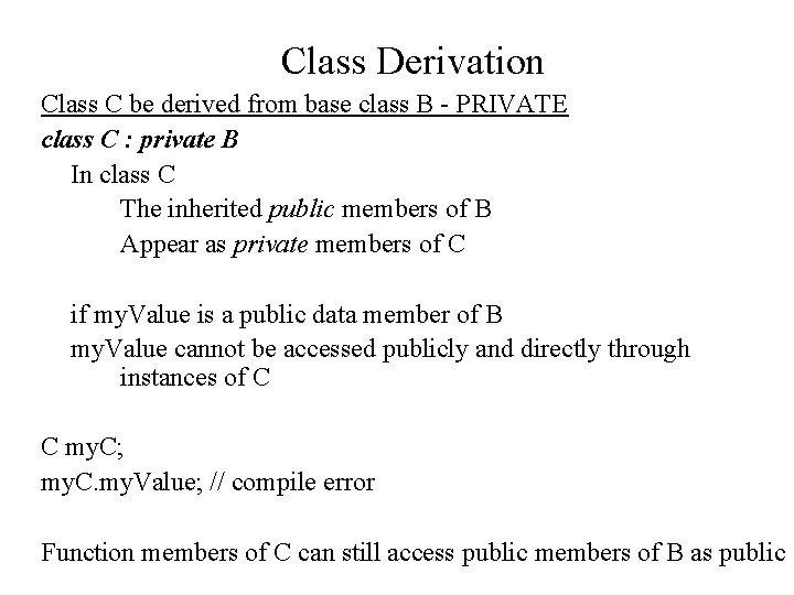 Class Derivation Class C be derived from base class B - PRIVATE class C