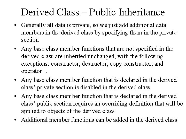 Derived Class – Public Inheritance • Generally all data is private, so we just