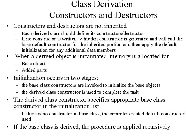 Class Derivation Constructors and Destructors • Constructors and destructors are not inherited – Each