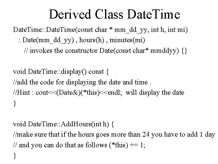 Derived Class Date. Time: : Date. Time(const char * mm_dd_yy, int h, int mi)