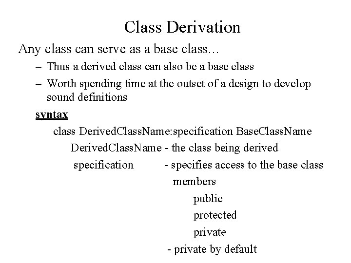 Class Derivation Any class can serve as a base class… – Thus a derived