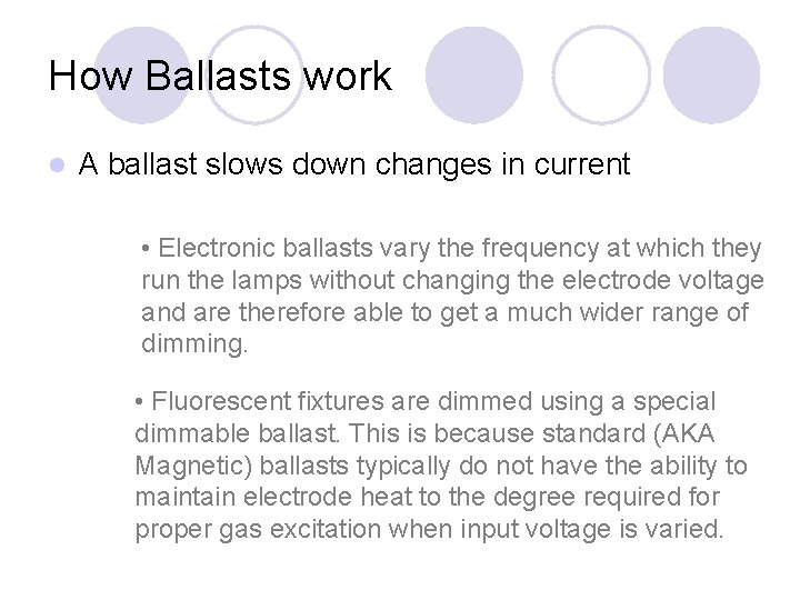 How Ballasts work l A ballast slows down changes in current • Electronic ballasts