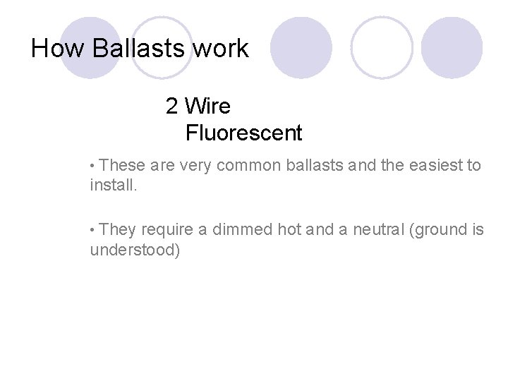 How Ballasts work 2 Wire Fluorescent • These are very common ballasts and the