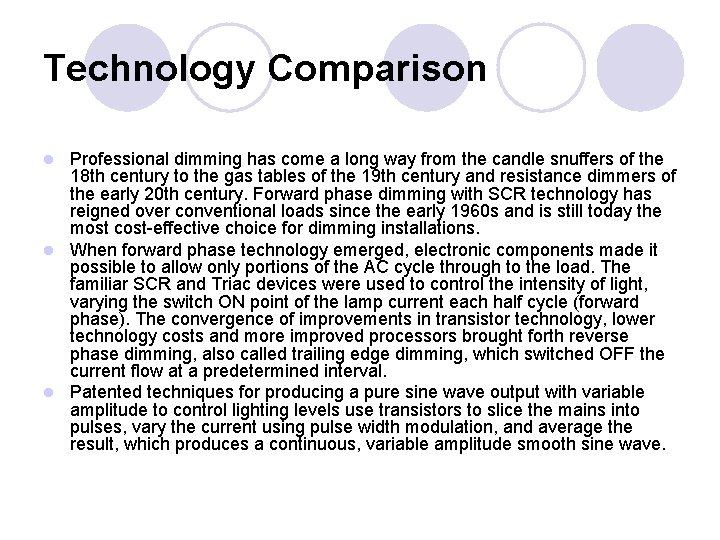 Technology Comparison Professional dimming has come a long way from the candle snuffers of